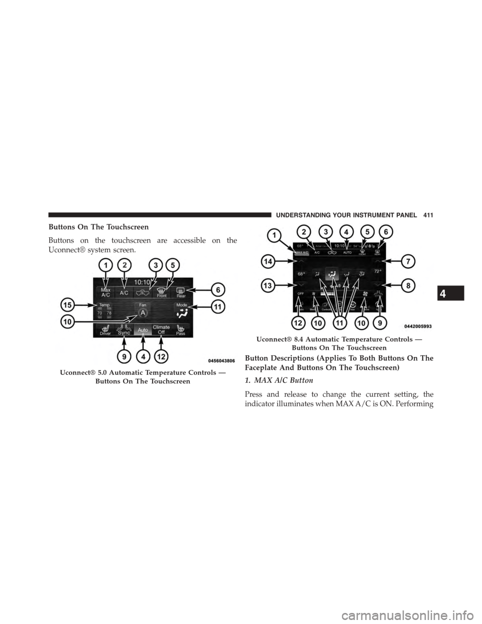 Ram 1500 2015  Owners Manual Buttons On The Touchscreen
Buttons on the touchscreen are accessible on the
Uconnect® system screen.
Button Descriptions (Applies To Both Buttons On The
Faceplate And Buttons On The Touchscreen)
1. M