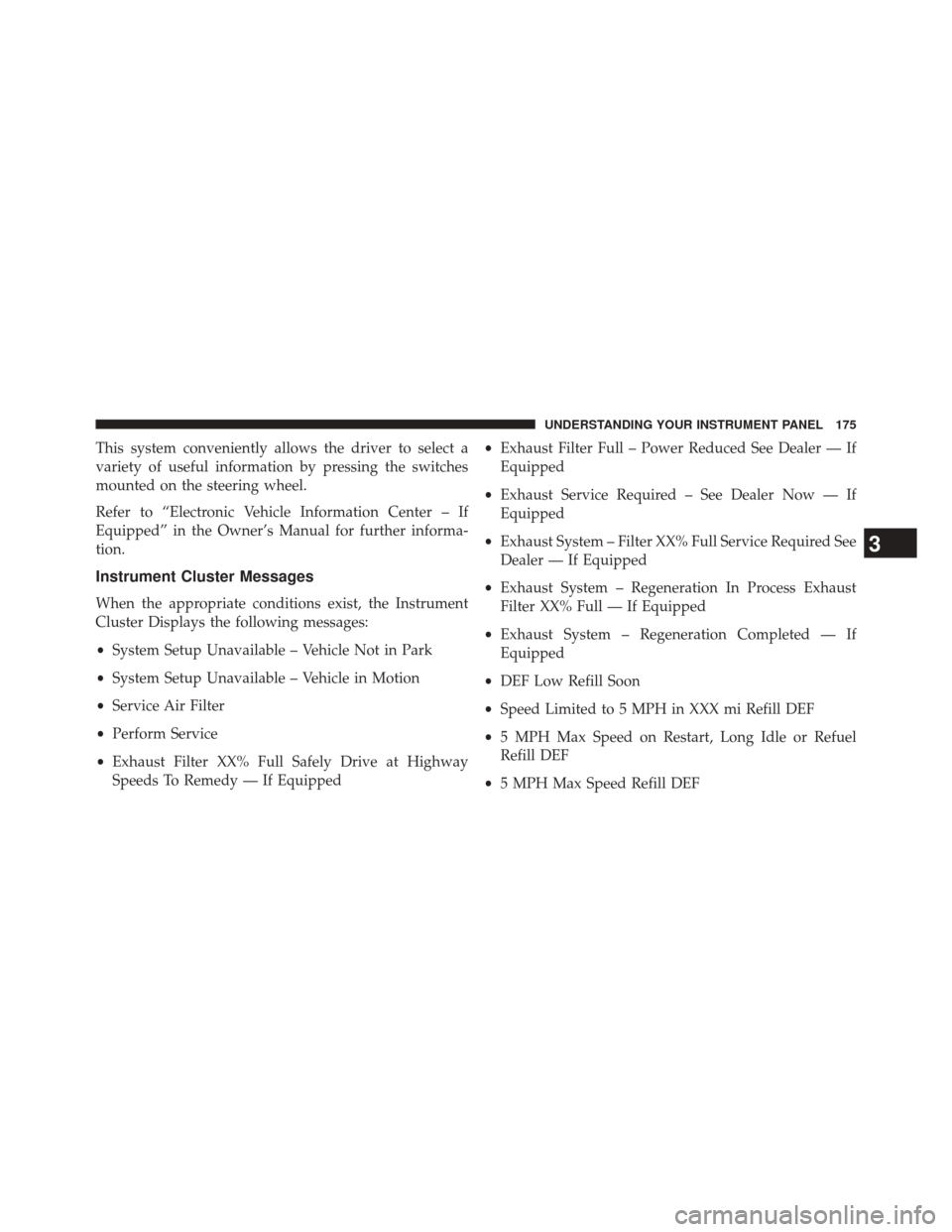 Ram 1500 2015  Diesel Supplement This system conveniently allows the driver to select a
variety of useful information by pressing the switches
mounted on the steering wheel.
Refer to “Electronic Vehicle Information Center – If
Eq