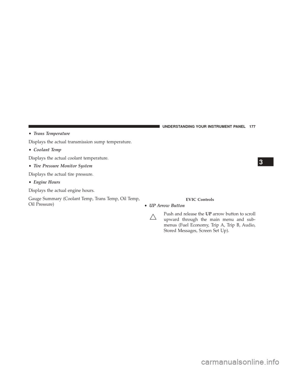 Ram 1500 2015  Diesel Supplement •Trans Temperature
Displays the actual transmission sump temperature.
• Coolant Temp
Displays the actual coolant temperature.
• Tire Pressure Monitor System
Displays the actual tire pressure.
