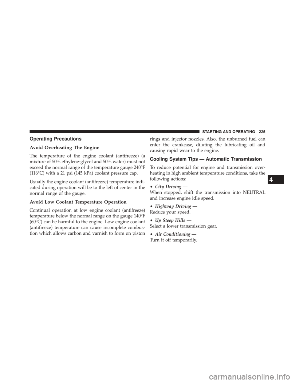 Ram 1500 2015  Diesel Supplement Operating Precautions
Avoid Overheating The Engine
The temperature of the engine coolant (antifreeze) (a
mixture of 50% ethylene-glycol and 50% water) must not
exceed the normal range of the temperatu