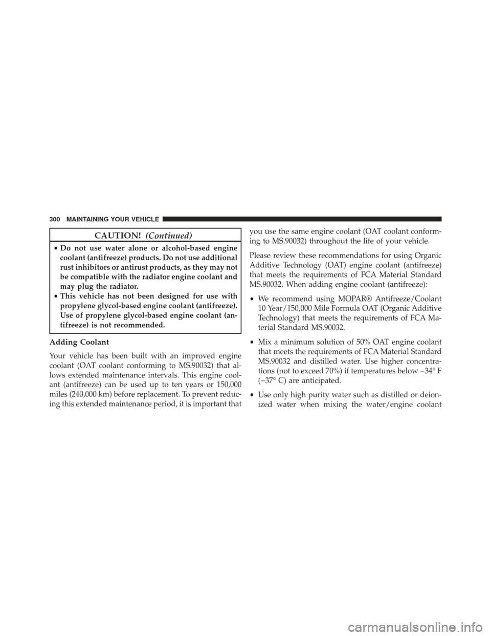 Ram 1500 2015  Diesel Supplement CAUTION!(Continued)
•Do not use water alone or alcohol-based engine
coolant (antifreeze) products. Do not use additional
rust inhibitors or antirust products, as they may not
be compatible with the 