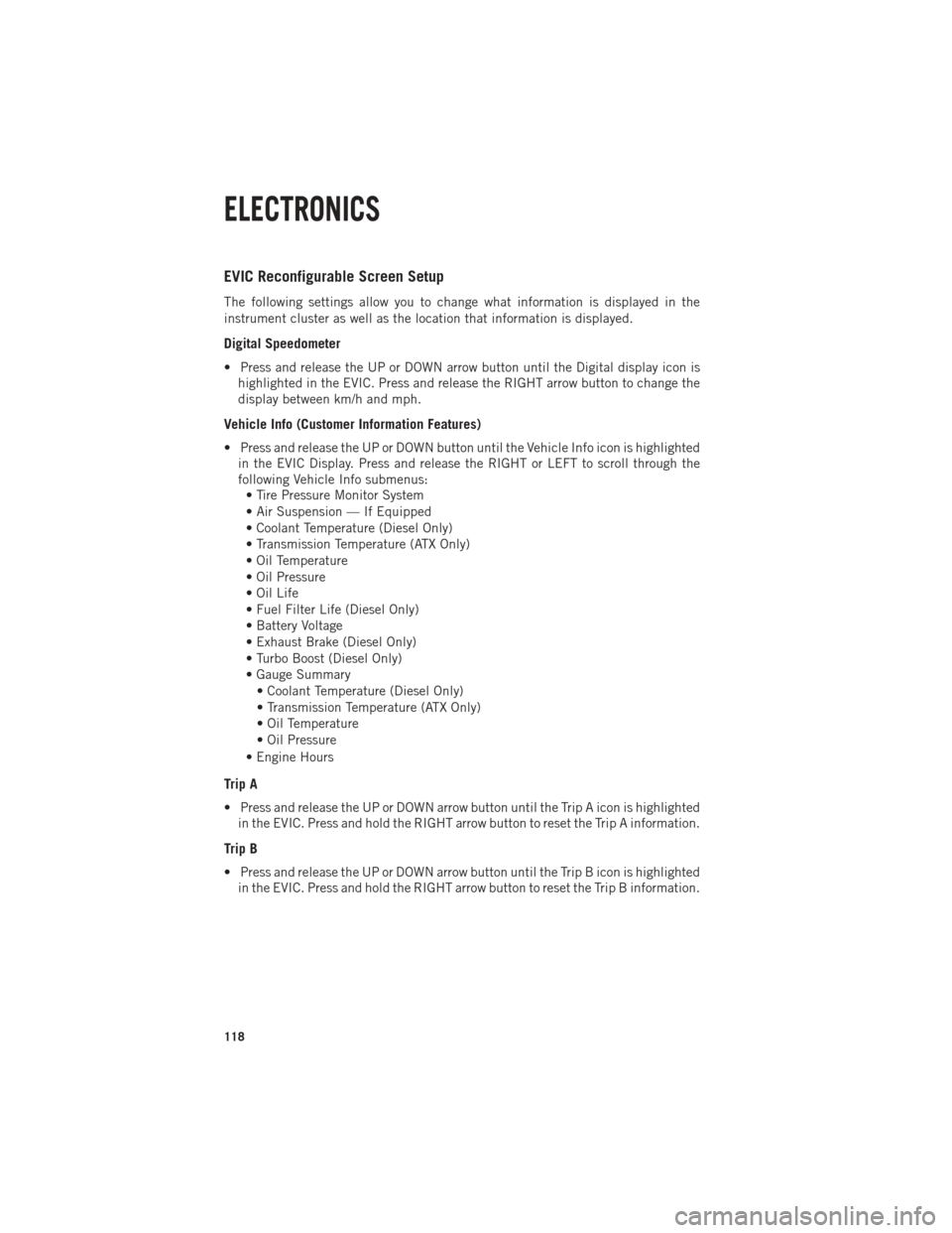 Ram 1500 2014  Get to Know Guide  EVIC Reconfigurable Screen Setup
The following settings allow you to change what information is displayed in the
instrument cluster as well as the location that information is displayed.
Digital Speed