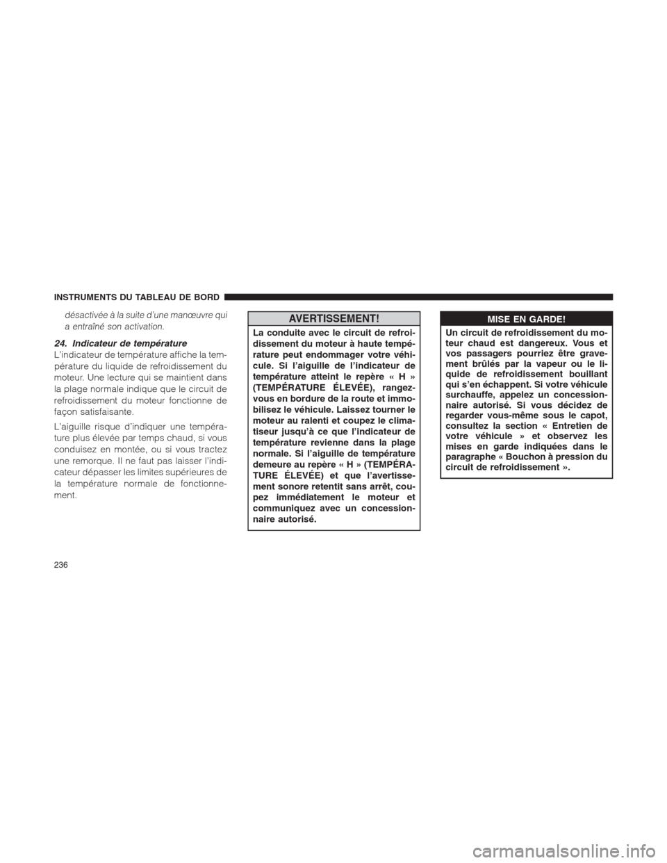 Ram 1500 2014 Manuel du propriétaire (in French) désactivée à la suite d’une manœuvre qui
a entraîné son activation.
24. Indicateur de température
L’indicateur de température affiche la tem-
pérature du liquide de refroidissement du
mot Ram 1500 2014 Manuel du propriétaire (in French) désactivée à la suite d’une manœuvre qui
a entraîné son activation.
24. Indicateur de température
L’indicateur de température affiche la tem-
pérature du liquide de refroidissement du
mot