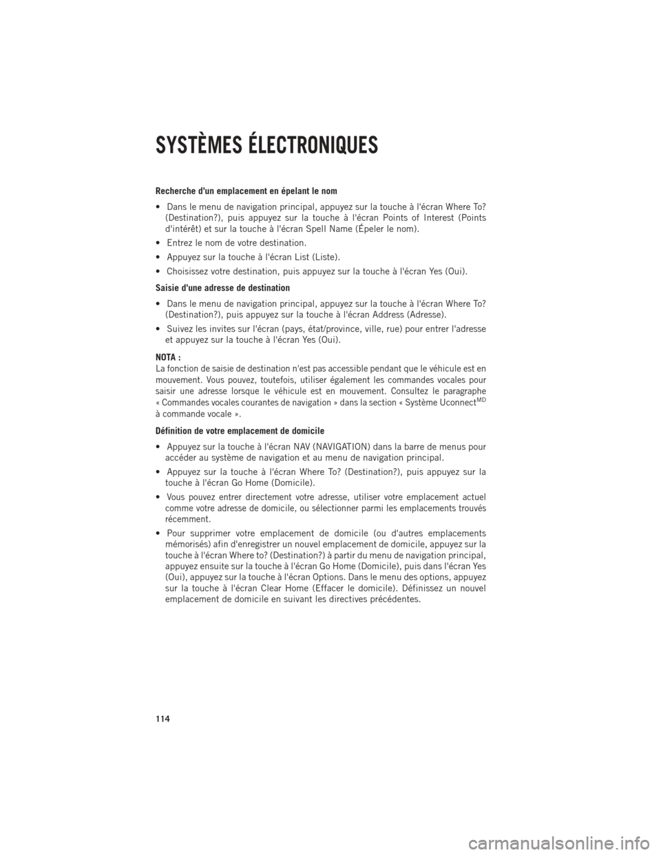 Ram 1500 2014  Guide dutilisateur (in French) Recherche dun emplacement en épelant le nom
• Dans le menu de navigation principal, appuyez sur la touche à lécran Where To?(Destination?), puis appuyez sur la touche à lécran Points of Inte