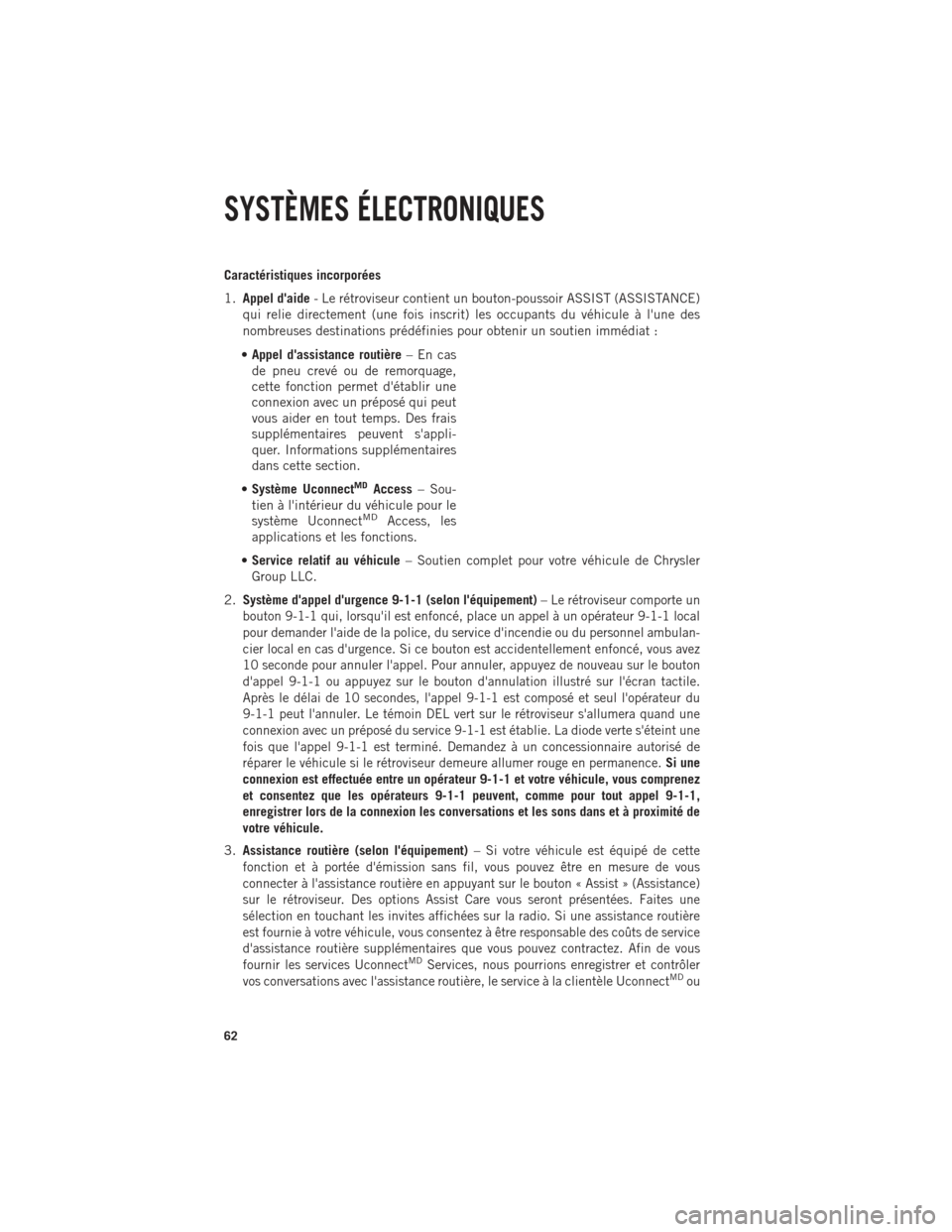 Ram 1500 2014  Guide dutilisateur (in French) Caractéristiques incorporées
1.Appel daide - Le rétroviseur contient un bouton-poussoir ASSIST (ASSISTANCE)
qui relie directement (une fois inscrit) les occupants du véhicule à lune des
nombreu