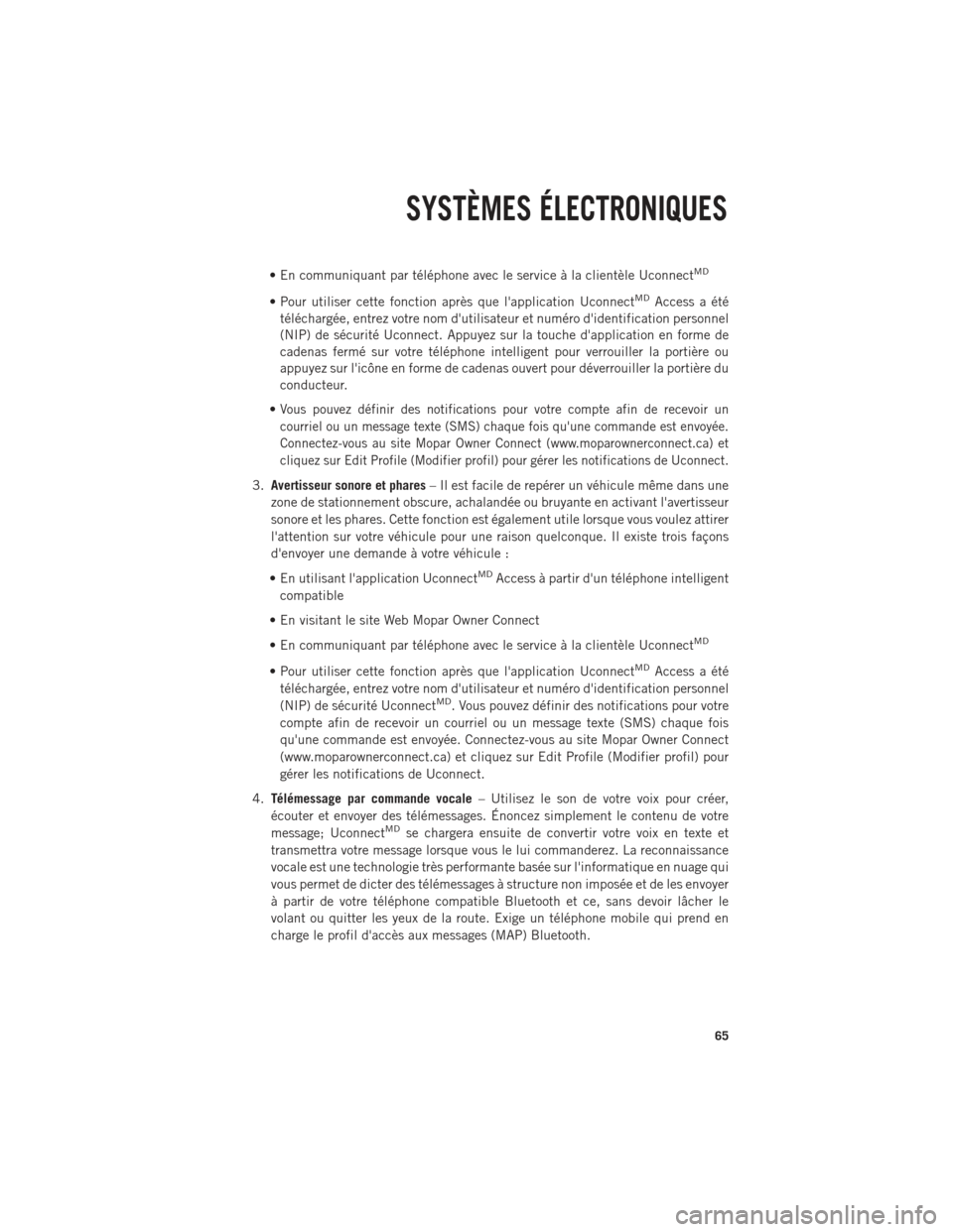 Ram 1500 2014 Guide dutilisateur (in French) • En communiquant par téléphone avec le service à la clientèle UconnectMD
• Pour utiliser cette fonction après que lapplication UconnectMDAccess a été
téléchargée, entrez votre nom dut Ram 1500 2014 Guide dutilisateur (in French) • En communiquant par téléphone avec le service à la clientèle UconnectMD
• Pour utiliser cette fonction après que lapplication UconnectMDAccess a été
téléchargée, entrez votre nom dut