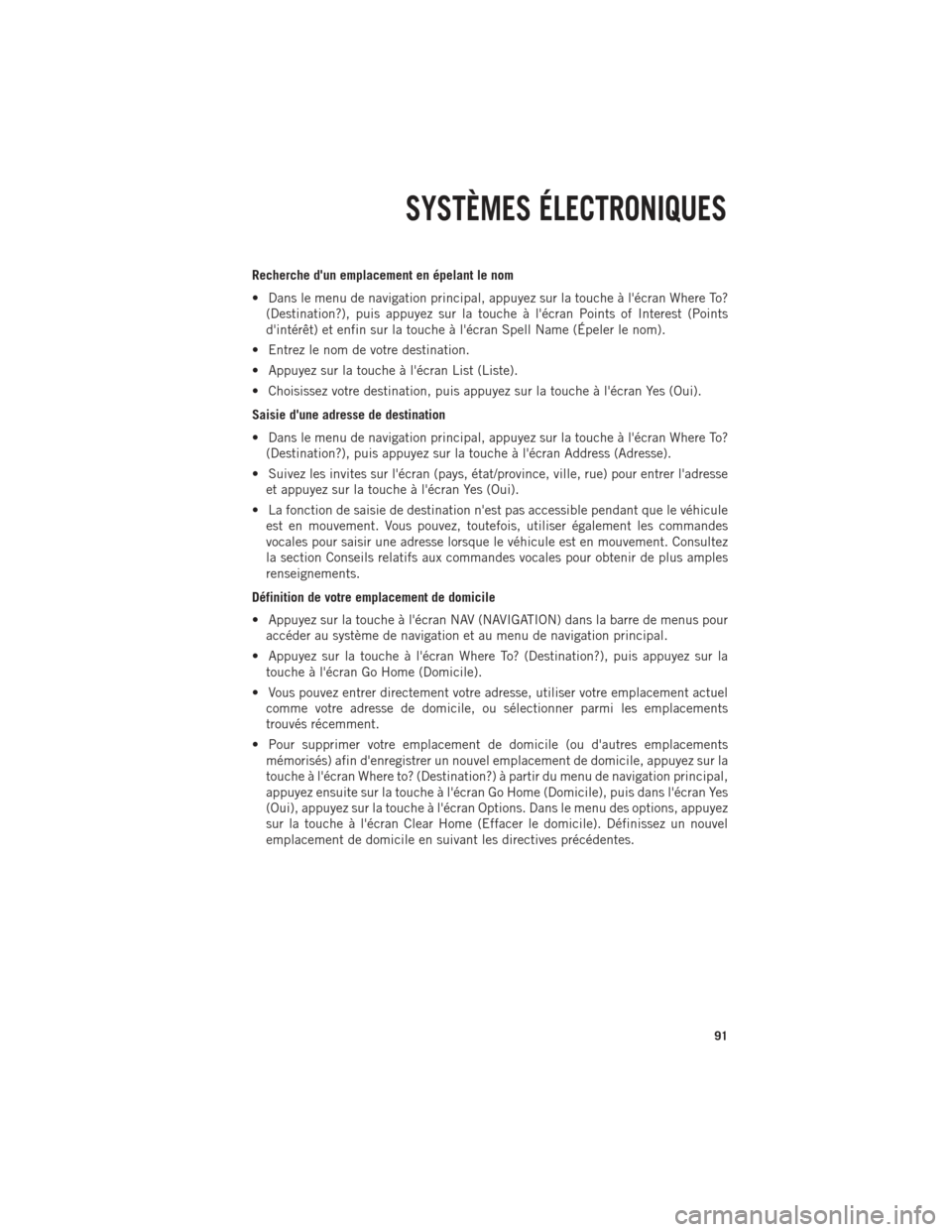 Ram 1500 2014 Guide dutilisateur (in French) Recherche dun emplacement en épelant le nom
• Dans le menu de navigation principal, appuyez sur la touche à lécran Where To?(Destination?), puis appuyez sur la touche à lécran Points of Inte Ram 1500 2014 Guide dutilisateur (in French) Recherche dun emplacement en épelant le nom
• Dans le menu de navigation principal, appuyez sur la touche à lécran Where To?(Destination?), puis appuyez sur la touche à lécran Points of Inte