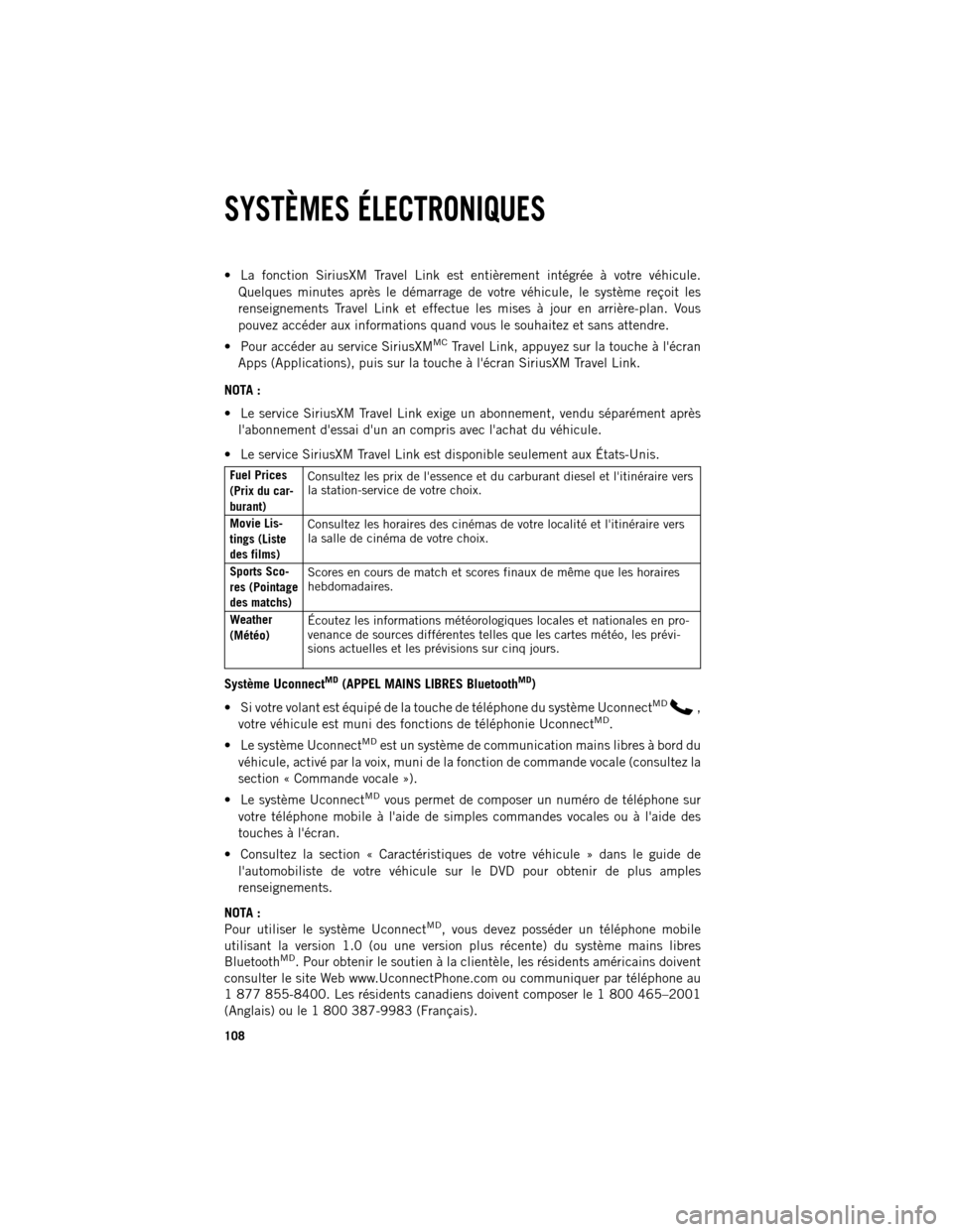 Ram 1500 2013 Guide dutilisateur (in French) La fonction SiriusXM Travel Link est entièrement intégrée à votre véhicule.
Quelques minutes après le démarrage de votre véhicule, le système reçoit les
renseignements Travel Link et effec Ram 1500 2013 Guide dutilisateur (in French) La fonction SiriusXM Travel Link est entièrement intégrée à votre véhicule.
Quelques minutes après le démarrage de votre véhicule, le système reçoit les
renseignements Travel Link et effec