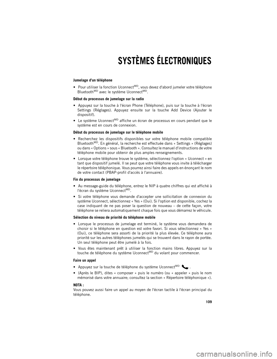 Ram 1500 2013 Guide dutilisateur (in French) Jumelage dun téléphone
Pour utiliser la fonction Uconnect
MD, vous devez dabord jumeler votre téléphone
BluetoothMDavec le système UconnectMD.
Début du processus de jumelage sur la radio
A Ram 1500 2013 Guide dutilisateur (in French) Jumelage dun téléphone
Pour utiliser la fonction Uconnect
MD, vous devez dabord jumeler votre téléphone
BluetoothMDavec le système UconnectMD.
Début du processus de jumelage sur la radio
A