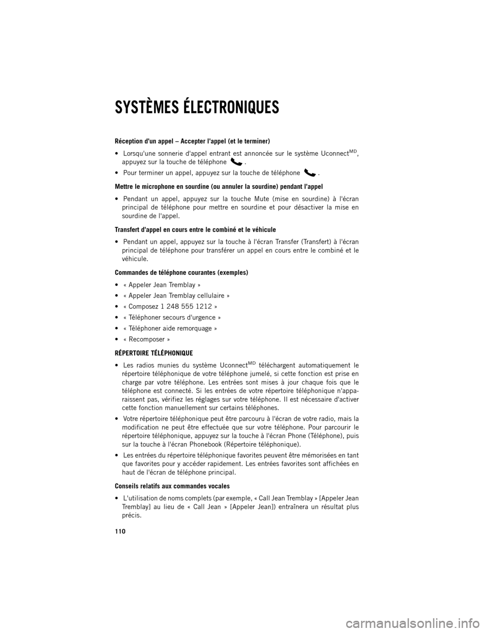 Ram 1500 2013 Guide dutilisateur (in French) Réception dun appel – Accepter lappel (et le terminer)
Lorsquune sonnerie dappel entrant est annoncée sur le système Uconnect
MD,
appuyez sur la touche de téléphone .
Pour terminer un Ram 1500 2013 Guide dutilisateur (in French) Réception dun appel – Accepter lappel (et le terminer)
Lorsquune sonnerie dappel entrant est annoncée sur le système Uconnect
MD,
appuyez sur la touche de téléphone .
Pour terminer un