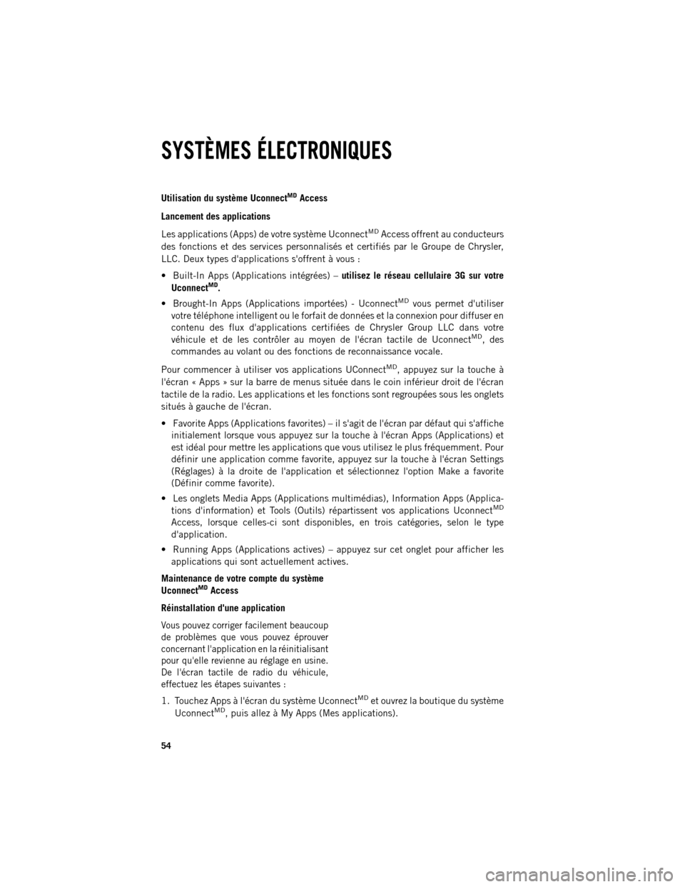 Ram 1500 2013  Guide dutilisateur (in French) Utilisation du système UconnectMDAccess
Lancement des applications
Les applications (Apps) de votre système Uconnect
MDAccess offrent au conducteurs
des fonctions et des services personnalisés et c