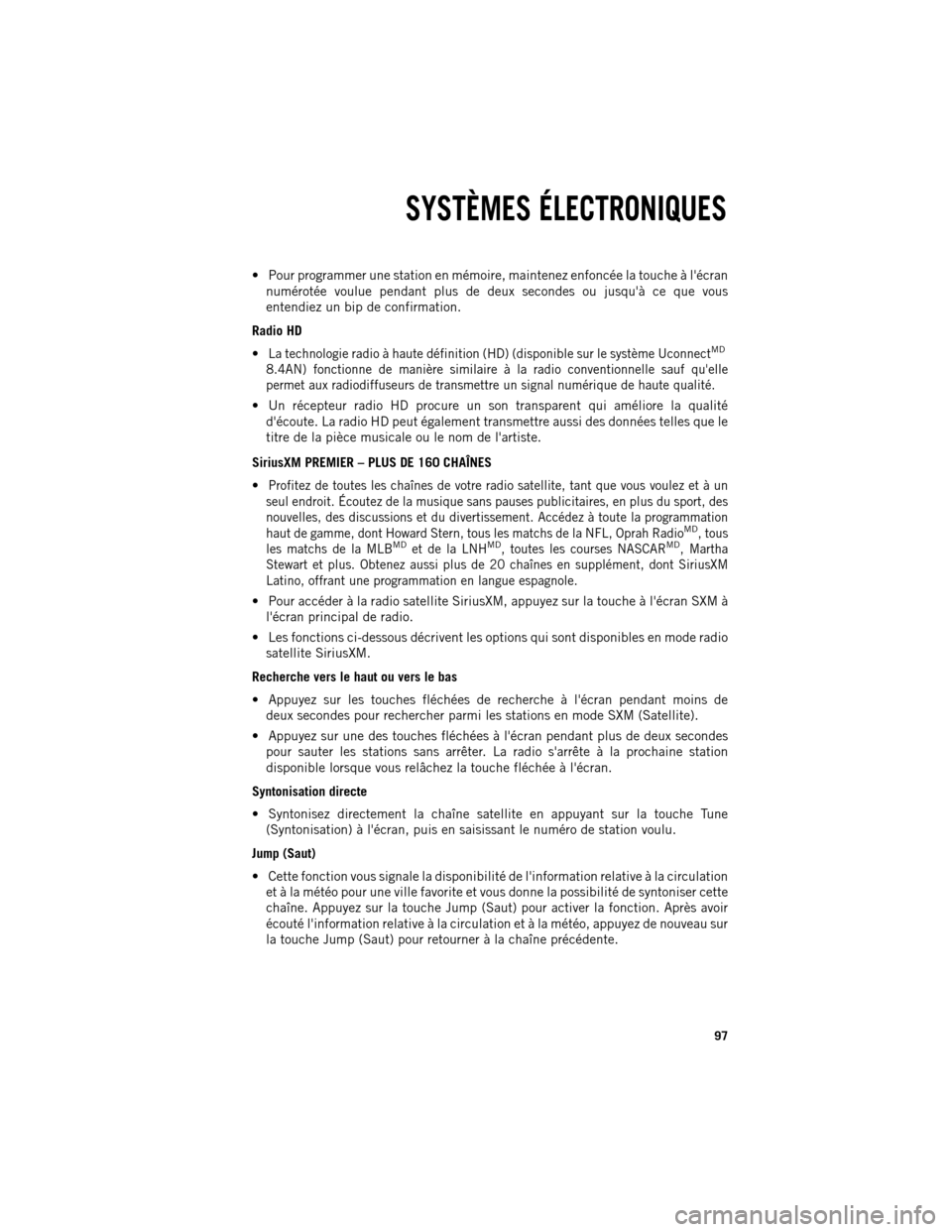 Ram 1500 2013  Guide dutilisateur (in French)  Pour programmer une station en mémoire, maintenez enfoncée la touche à lécran
numérotée voulue pendant plus de deux secondes ou jusquà ce que vous
entendiez un bip de confirmation.
Radio HD