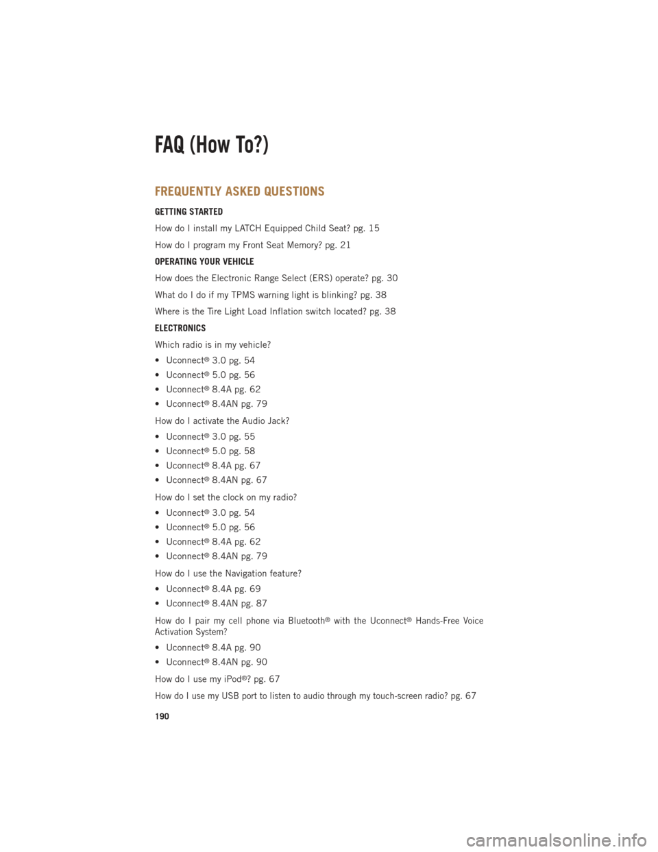 Ram 1500 2013 Get to Know Guide FREQUENTLY ASKED QUESTIONS
GETTING STARTED
How do I install my LATCH Equipped Child Seat? pg. 15
How do I program my Front Seat Memory? pg. 21
OPERATING YOUR VEHICLE
How does the Electronic Range Sele Ram 1500 2013 Get to Know Guide FREQUENTLY ASKED QUESTIONS
GETTING STARTED
How do I install my LATCH Equipped Child Seat? pg. 15
How do I program my Front Seat Memory? pg. 21
OPERATING YOUR VEHICLE
How does the Electronic Range Sele