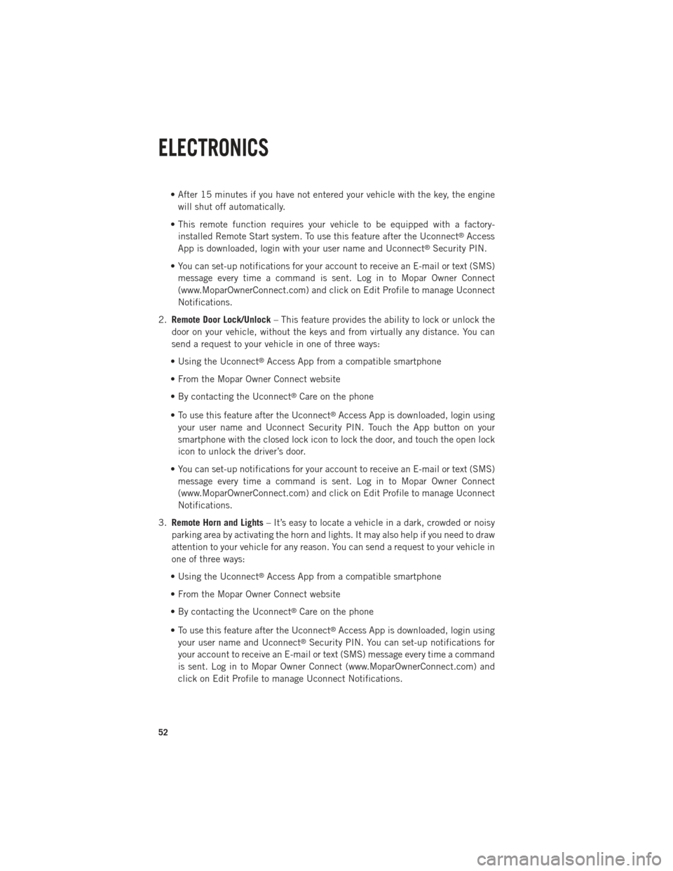 Ram 1500 2013 Get to Know Guide • After 15 minutes if you have not entered your vehicle with the key, the enginewill shut off automatically.
• This remote function requires your vehicle to be equipped with a factory- installed R Ram 1500 2013 Get to Know Guide • After 15 minutes if you have not entered your vehicle with the key, the enginewill shut off automatically.
• This remote function requires your vehicle to be equipped with a factory- installed R