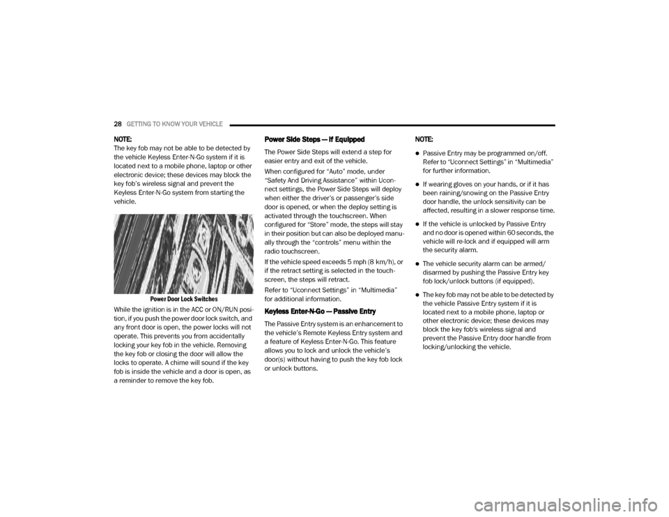 Ram 2500 2020  Owners Manual 
28GETTING TO KNOW YOUR VEHICLE  
NOTE:
The key fob may not be able to be detected by 
the vehicle Keyless Enter-N-Go system if it is 
located next to a mobile phone, laptop or other 
electronic devic