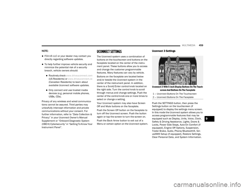 Ram 2500 2020  Owners Manual 
MULTIMEDIA459
NOTE:
FCA US LLC or your dealer may contact you 
directly regarding software updates.
To help further improve vehicle security and 
minimize the potential risk of a security 
brea
