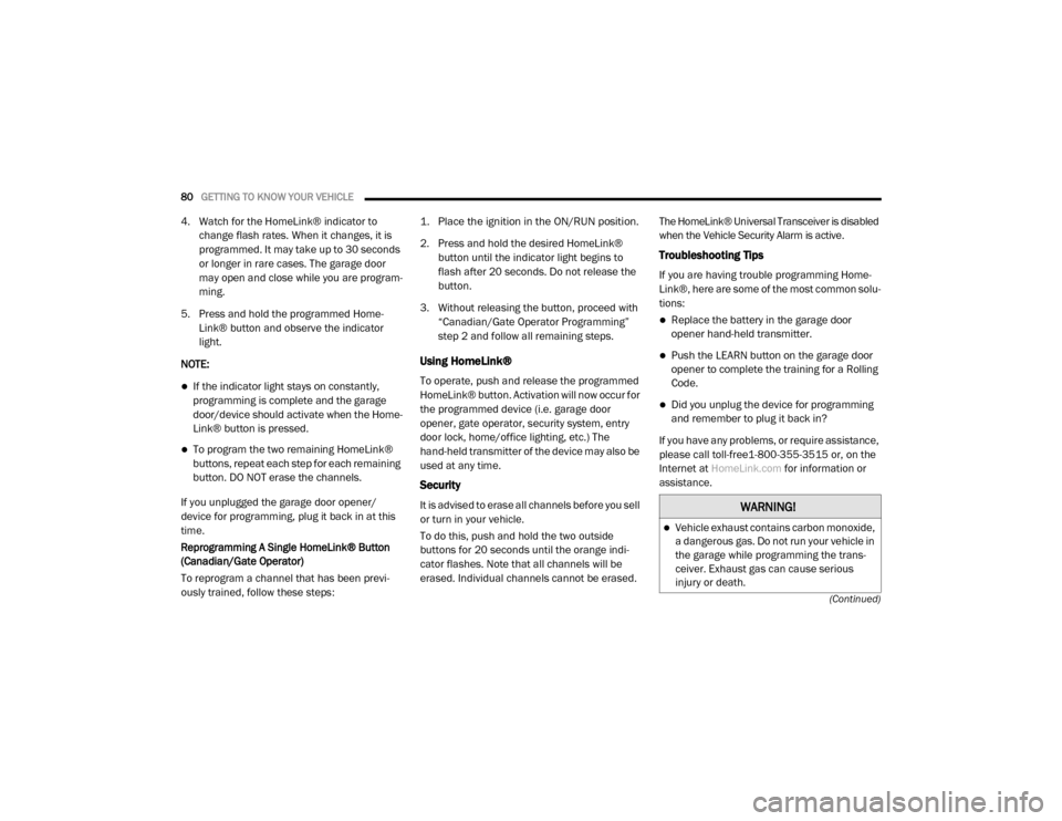 Ram 2500 2020  Owners Manual 
80GETTING TO KNOW YOUR VEHICLE  
(Continued)
4. Watch for the HomeLink® indicator to change flash rates. When it changes, it is 
programmed. It may take up to 30 seconds 
or longer in rare cases. Th