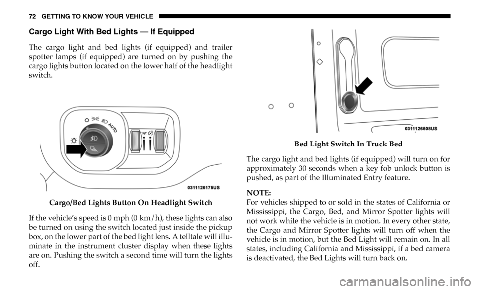 Ram 2500 2019 Owners Manual 72 GETTING TO KNOW YOUR VEHICLE
Cargo Light With Bed Lights — If Equipped
The cargo light and bed lights (if equipped) and trailer
spotter lamps (if equipped) are turned on by pushi Ram 2500 2019 Owners Manual 72 GETTING TO KNOW YOUR VEHICLE
Cargo Light With Bed Lights — If Equipped
The cargo light and bed lights (if equipped) and trailer
spotter lamps (if equipped) are turned on by pushi