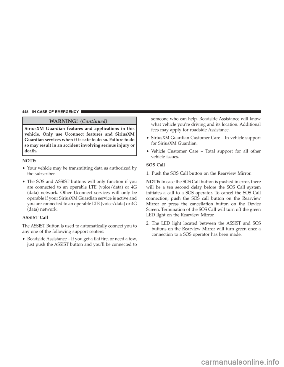 Ram 2500 2018 Owners Manual WARNING!(Continued)
SiriusXM Guardian features and applications in this
vehicle. Only use Uconnect features and SiriusXM
Guardian services when it is safe to do so. Failure to do
so may result in an a Ram 2500 2018 Owners Manual WARNING!(Continued)
SiriusXM Guardian features and applications in this
vehicle. Only use Uconnect features and SiriusXM
Guardian services when it is safe to do so. Failure to do
so may result in an a