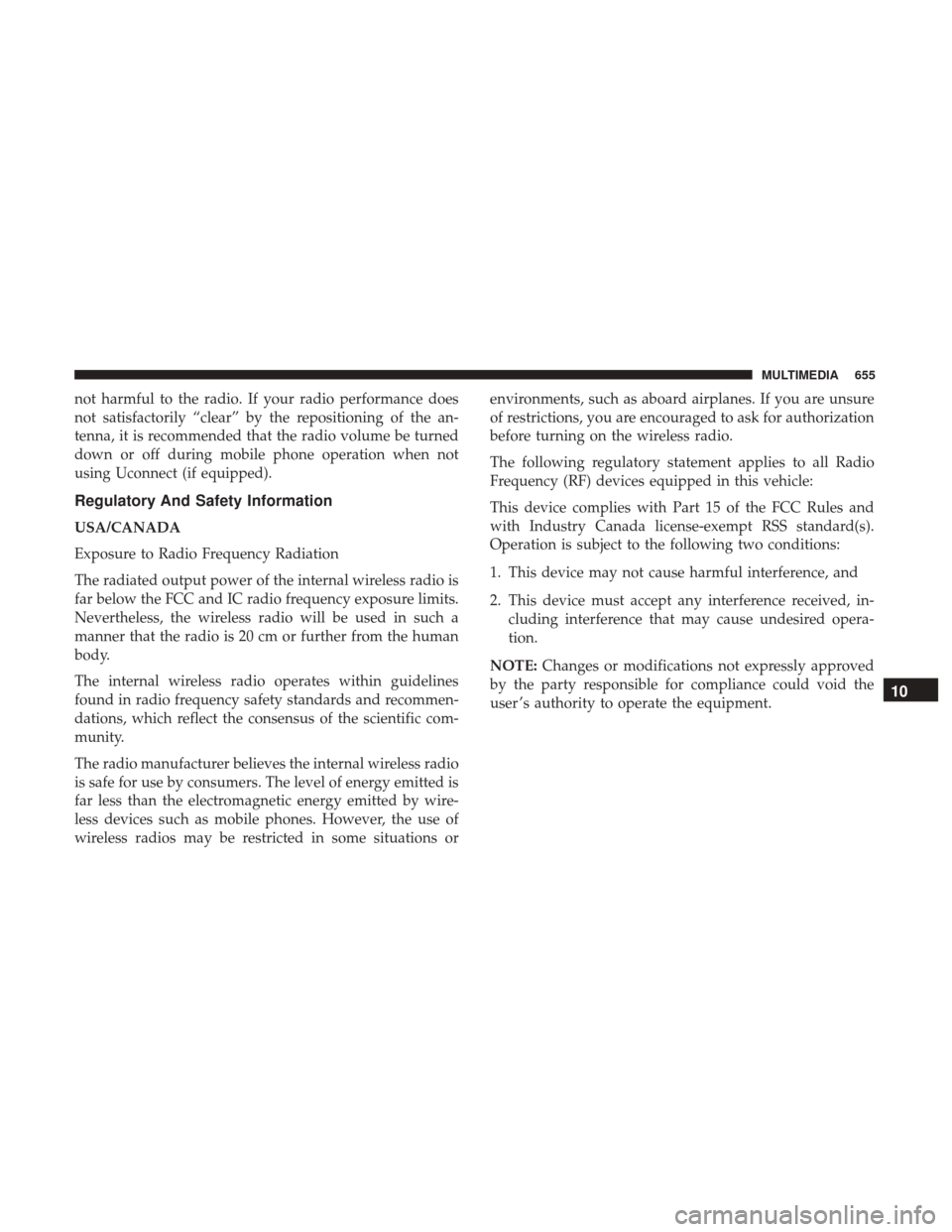 Ram 2500 2018  Owners Manual not harmful to the radio. If your radio performance does
not satisfactorily “clear” by the repositioning of the an-
tenna, it is recommended that the radio volume be turned
down or off during mobi