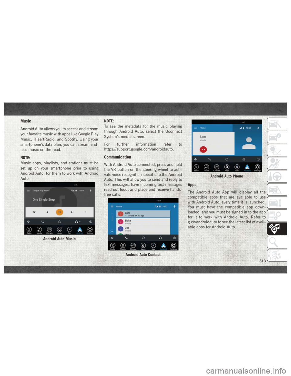 Ram 2500 2018 User Guide Music
Android Auto allows you to access and stream
your favorite music with apps like Google Play
Music, iHeartRadio, and Spotify. Using your
smartphone’s data plan, you can stream end-
less music o Ram 2500 2018 User Guide Music
Android Auto allows you to access and stream
your favorite music with apps like Google Play
Music, iHeartRadio, and Spotify. Using your
smartphone’s data plan, you can stream end-
less music o