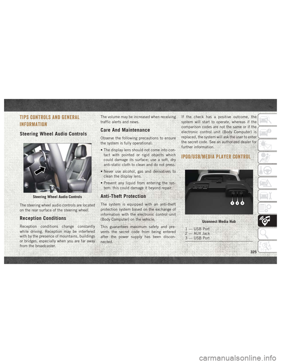 Ram 2500 2018  User Guide TIPS CONTROLS AND GENERAL
INFORMATION
Steering Wheel Audio Controls
The steering wheel audio controls are located
on the rear surface of the steering wheel.
Reception Conditions
Reception conditions c