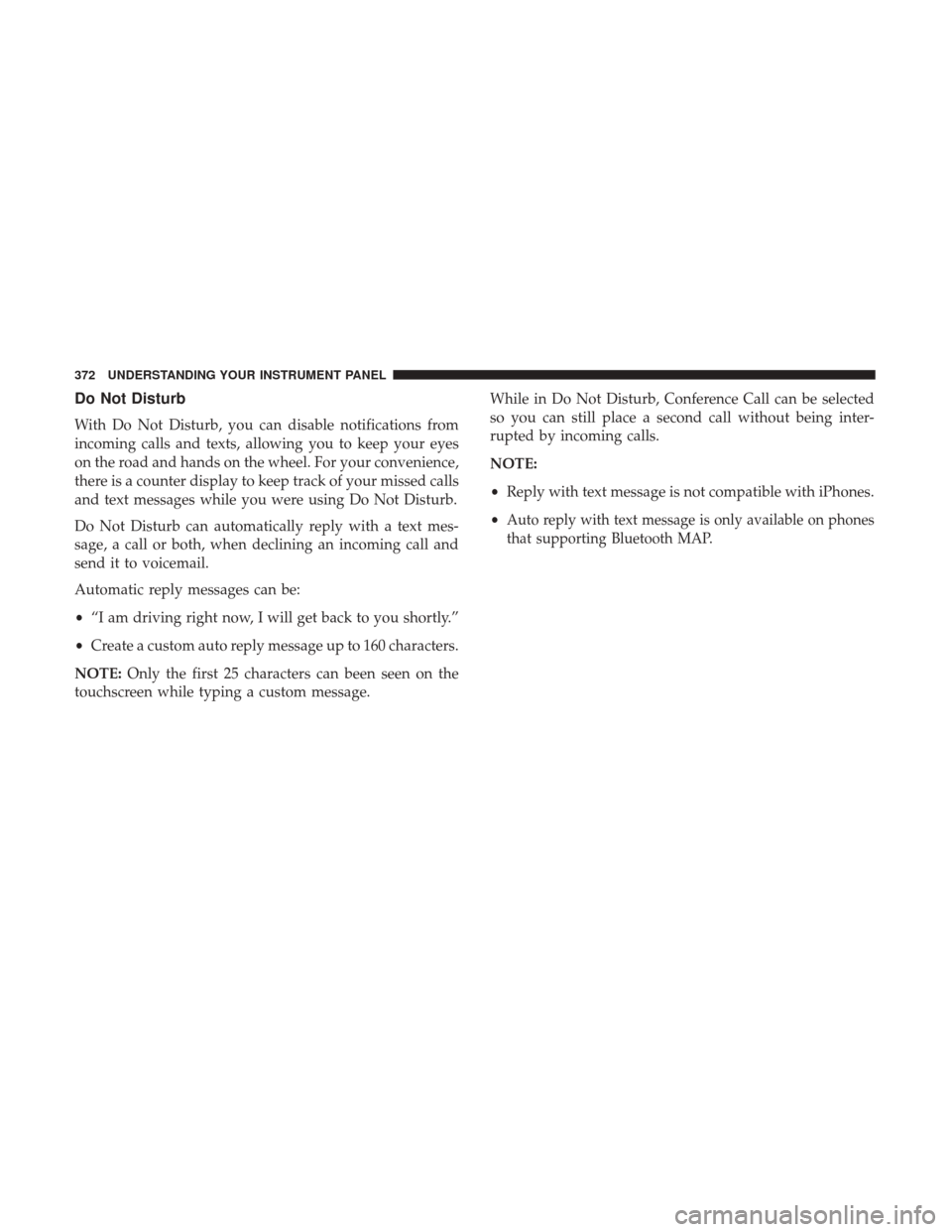 Ram 2500 2017 Owners Manual Do Not Disturb
With Do Not Disturb, you can disable notifications from
incoming calls and texts, allowing you to keep your eyes
on the road and hands on the wheel. For your convenience,
there is a cou Ram 2500 2017 Owners Manual Do Not Disturb
With Do Not Disturb, you can disable notifications from
incoming calls and texts, allowing you to keep your eyes
on the road and hands on the wheel. For your convenience,
there is a cou