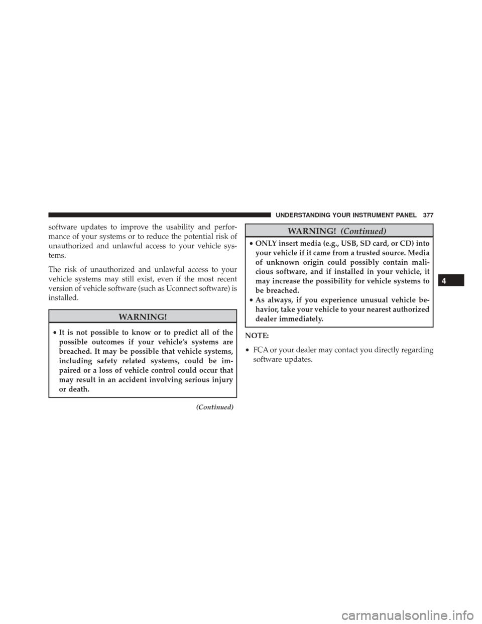 Ram 2500 2016 Owners Manual software updates to improve the usability and perfor-
mance of your systems or to reduce the potential risk of
unauthorized and unlawful access to your vehicle sys-
tems.
The risk of unauthorized and Ram 2500 2016 Owners Manual software updates to improve the usability and perfor-
mance of your systems or to reduce the potential risk of
unauthorized and unlawful access to your vehicle sys-
tems.
The risk of unauthorized and