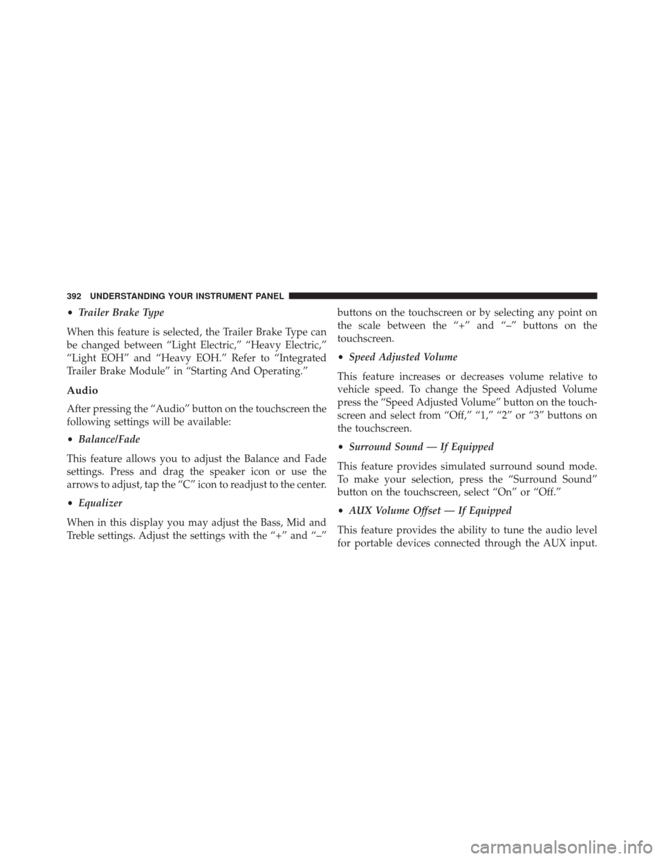 Ram 2500 2016 Owners Manual •Trailer Brake Type
When this feature is selected, the Trailer Brake Type can
be changed between “Light Electric,” “Heavy Electric,”
“Light EOH” and “Heavy EOH.” Refer to “Integrat Ram 2500 2016 Owners Manual •Trailer Brake Type
When this feature is selected, the Trailer Brake Type can
be changed between “Light Electric,” “Heavy Electric,”
“Light EOH” and “Heavy EOH.” Refer to “Integrat
