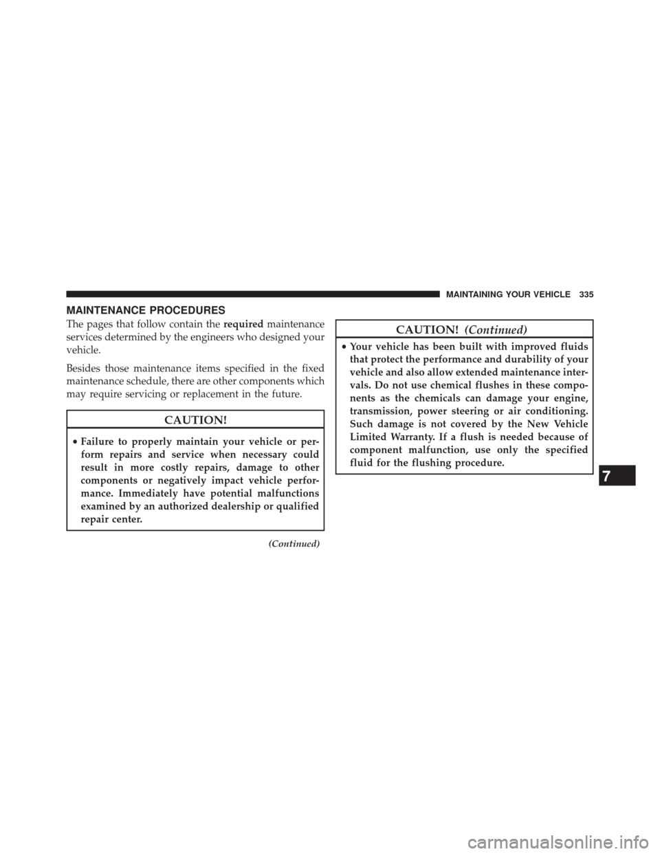 Ram 2500 2016  Diesel Supplement MAINTENANCE PROCEDURES
The pages that follow contain therequiredmaintenance
services determined by the engineers who designed your
vehicle.
Besides those maintenance items specified in the fixed
maint
