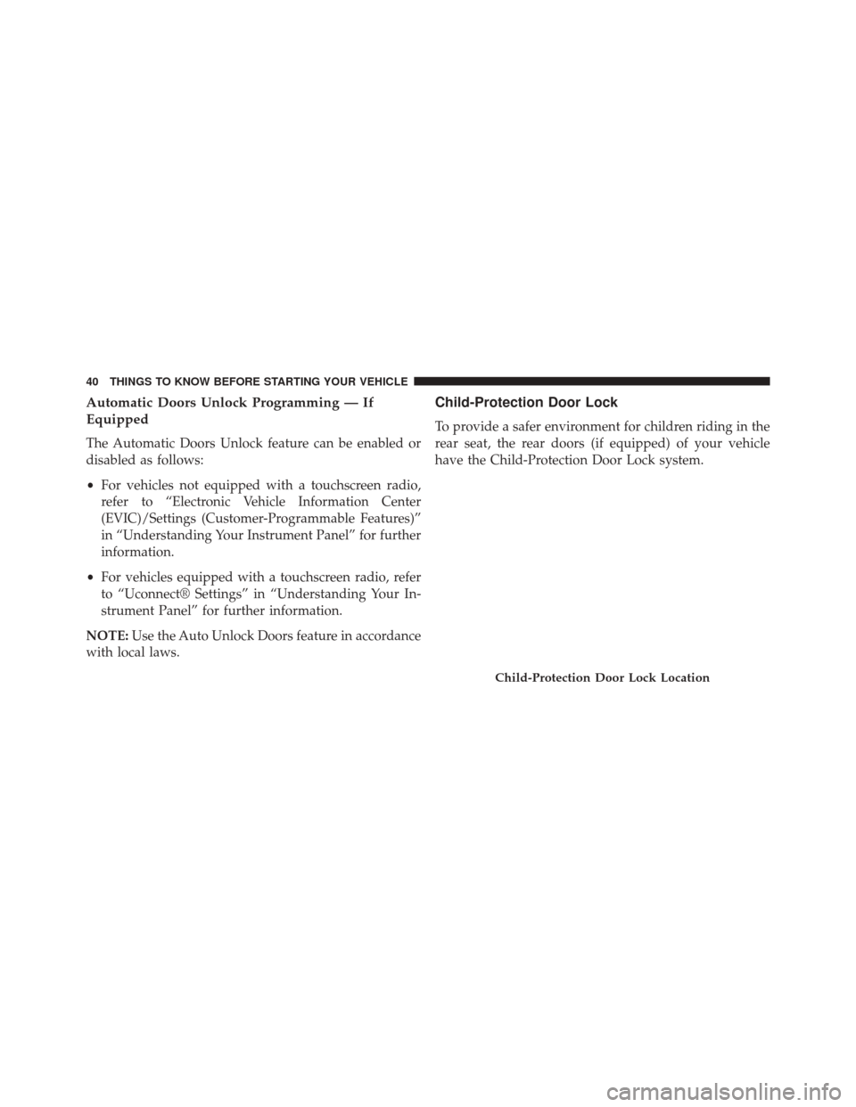 Ram 2500 2015  Owners Manual Automatic Doors Unlock Programming — If
Equipped
The Automatic Doors Unlock feature can be enabled or
disabled as follows:
•For vehicles not equipped with a touchscreen radio,
refer to “Electron
