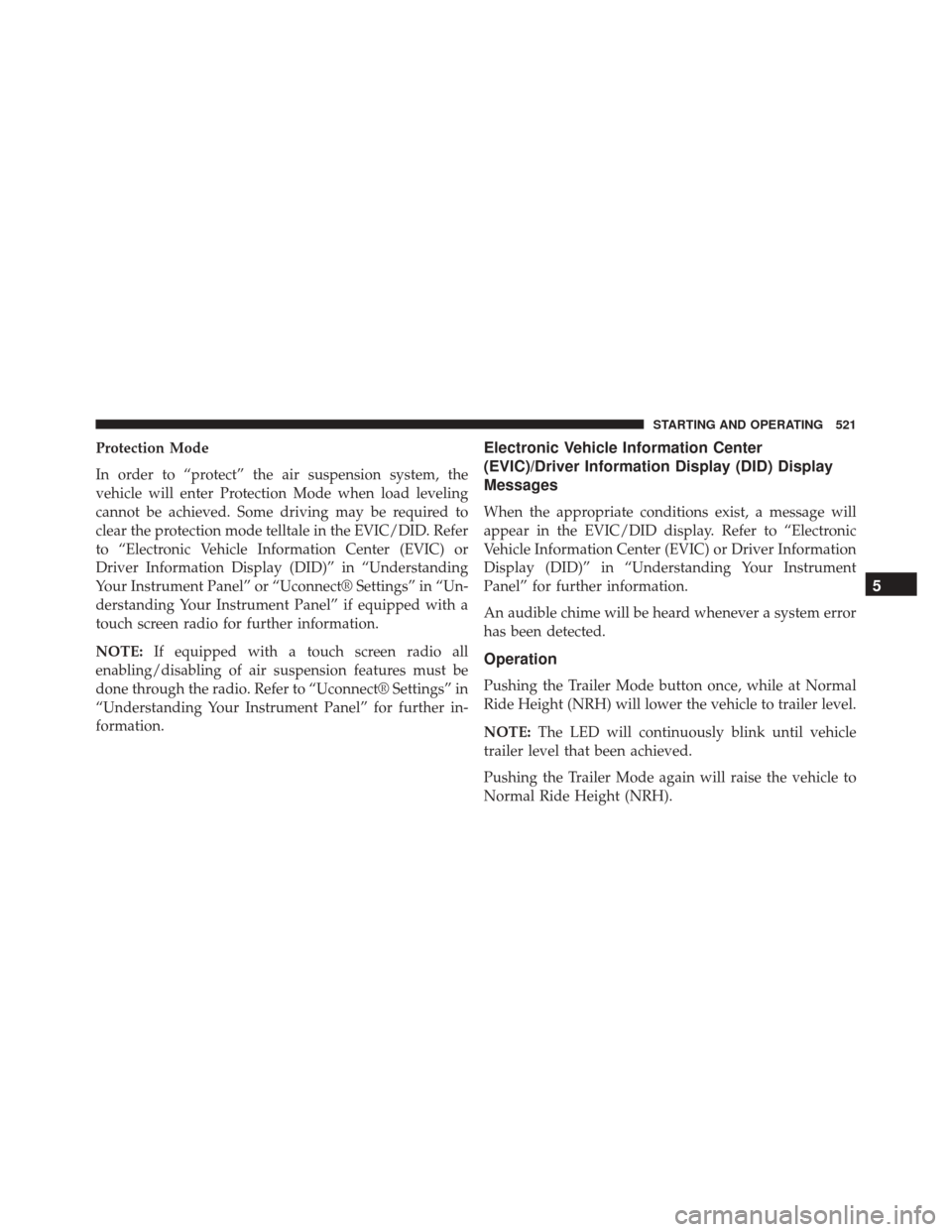 Ram 2500 2015  Owners Manual Protection Mode
In order to “protect” the air suspension system, the
vehicle will enter Protection Mode when load leveling
cannot be achieved. Some driving may be required to
clear the protection 