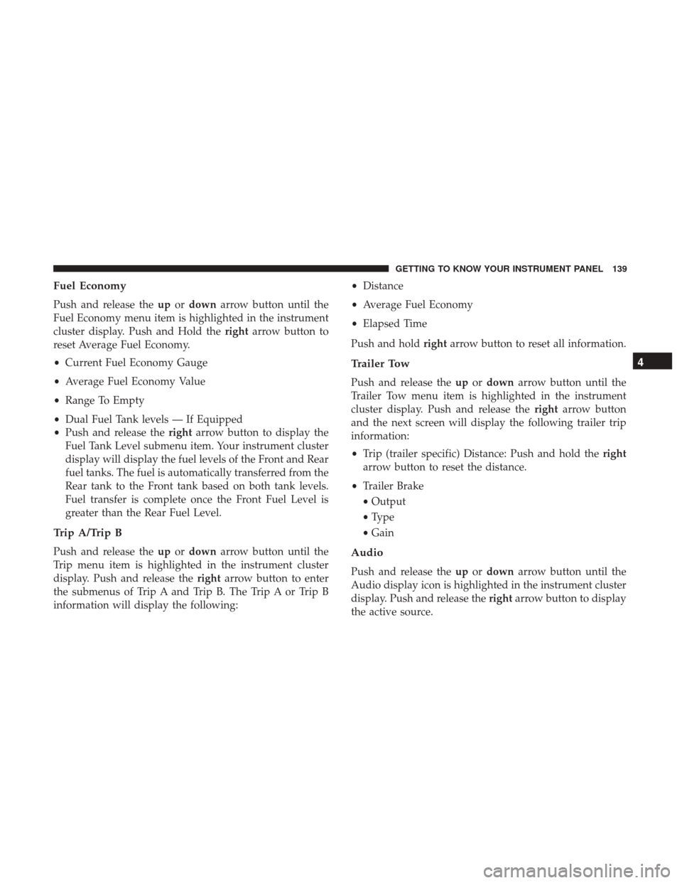 Ram 3500 Chassis Cab 2018 Owners Manual Fuel Economy
Push and release theupordown arrow button until the
Fuel Economy menu item is highlighted in the instrument
cluster display. Push and Hold the rightarrow button to
reset Average Fuel Econ Ram 3500 Chassis Cab 2018 Owners Manual Fuel Economy
Push and release theupordown arrow button until the
Fuel Economy menu item is highlighted in the instrument
cluster display. Push and Hold the rightarrow button to
reset Average Fuel Econ