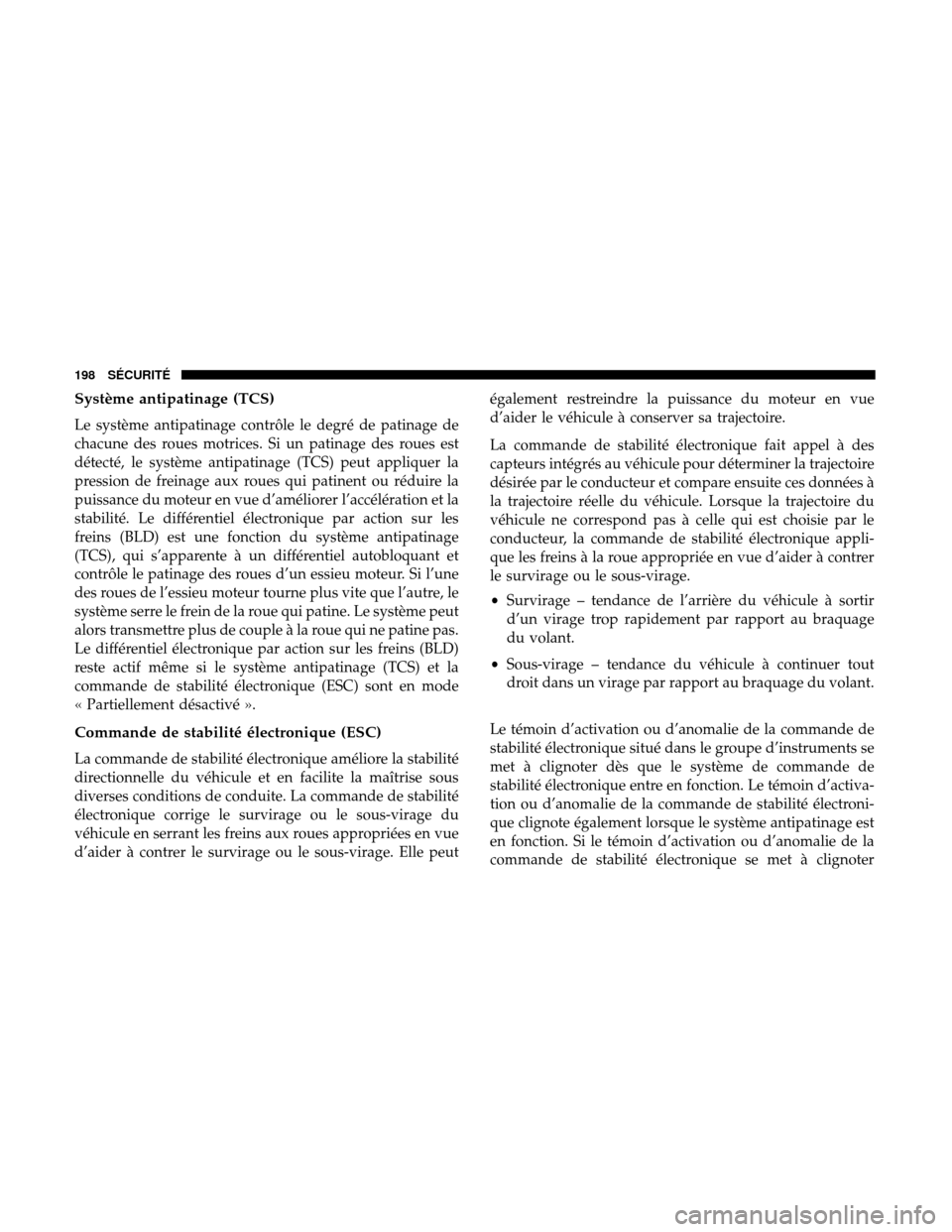 Ram 3500 Chassis Cab 2018 Manuel du propriétaire (in French) Système antipatinage (TCS)
Le système antipatinage contrôle le degré de patinage de
chacune des roues motrices. Si un patinage des roues est
détecté, le système antipatinage (TCS) peut applique Ram 3500 Chassis Cab 2018 Manuel du propriétaire (in French) Système antipatinage (TCS)
Le système antipatinage contrôle le degré de patinage de
chacune des roues motrices. Si un patinage des roues est
détecté, le système antipatinage (TCS) peut applique