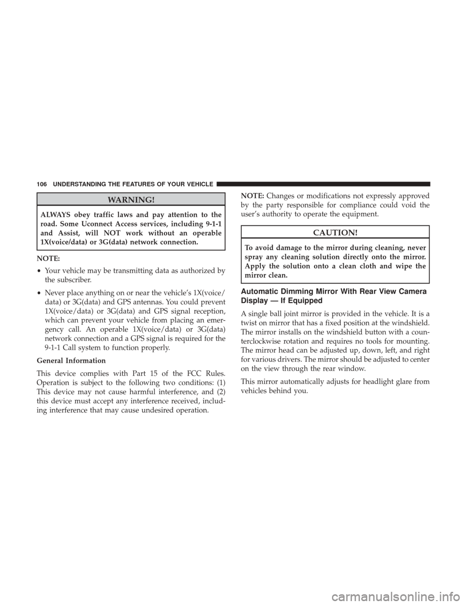 Ram 3500 Chassis Cab 2017  Owners Manual WARNING!
ALWAYS obey traffic laws and pay attention to the
road. Some Uconnect Access services, including 9-1-1
and Assist, will NOT work without an operable
1X(voice/data) or 3G(data) network connect