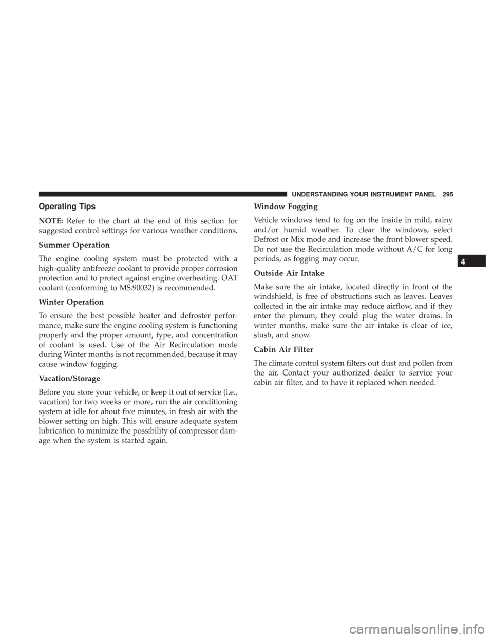 Ram 3500 Chassis Cab 2017  Owners Manual Operating Tips
NOTE:Refer to the chart at the end of this section for
suggested control settings for various weather conditions.
Summer Operation
The engine cooling system must be protected with a
hig