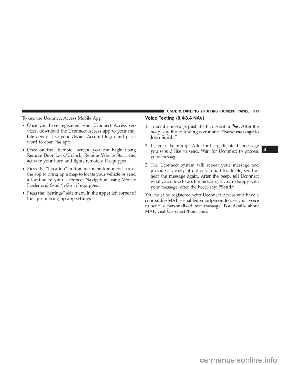 Ram 3500 Chassis Cab 2017 Owners Manual To use the Uconnect Access Mobile App:
•Once you have registered your Uconnect Access ser-
vices, download the Uconnect Access app to your mo-
bile device. Use your Owner Account login and pass-
wor Ram 3500 Chassis Cab 2017 Owners Manual To use the Uconnect Access Mobile App:
•Once you have registered your Uconnect Access ser-
vices, download the Uconnect Access app to your mo-
bile device. Use your Owner Account login and pass-
wor