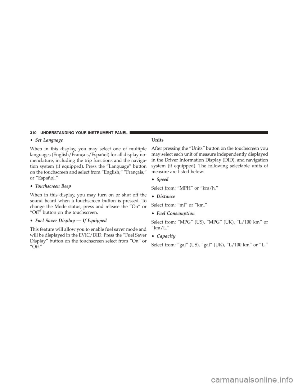 Ram 3500 Chassis Cab 2016  Owners Manual •Set Language
When in this display, you may select one of multiple
languages (English/Français/Español) for all display no-
menclature, including the trip functions and the naviga-
tion system (if
