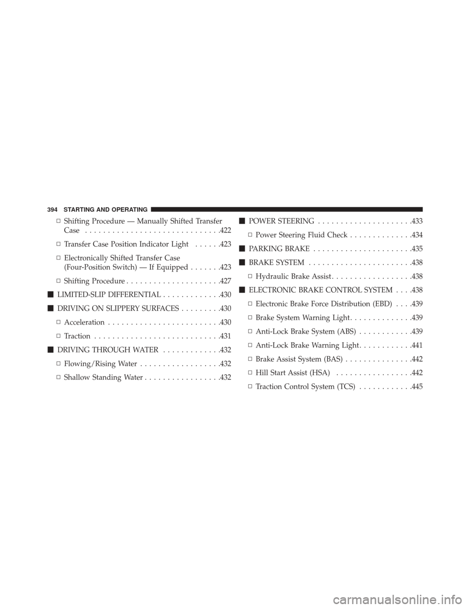Ram 3500 Chassis Cab 2016 Owners Manual ▫Shifting Procedure — Manually Shifted Transfer
Case ............................. .422
▫ Transfer Case Position Indicator Light ......423
▫ Electronically Shifted Transfer Case
(Four-Position Ram 3500 Chassis Cab 2016 Owners Manual ▫Shifting Procedure — Manually Shifted Transfer
Case ............................. .422
▫ Transfer Case Position Indicator Light ......423
▫ Electronically Shifted Transfer Case
(Four-Position