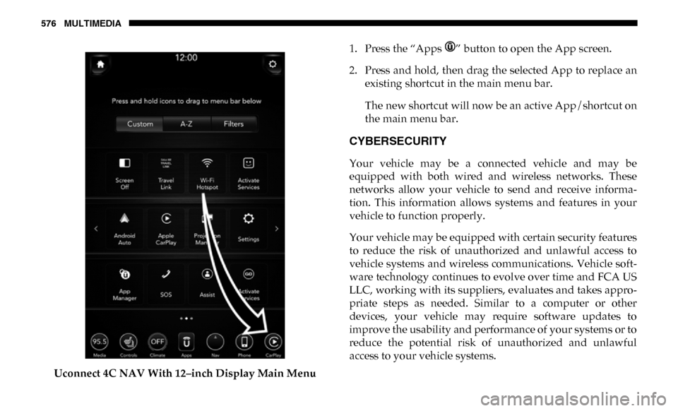 Ram 3500 2019  Owners Manual 576 MULTIMEDIA
Uconnect 4C NAV With 12–inch Display Main Menu1. Press the “Apps  ” button to open the App screen.
2. Press and hold, then drag the selected App to replace an
existing shortcut in