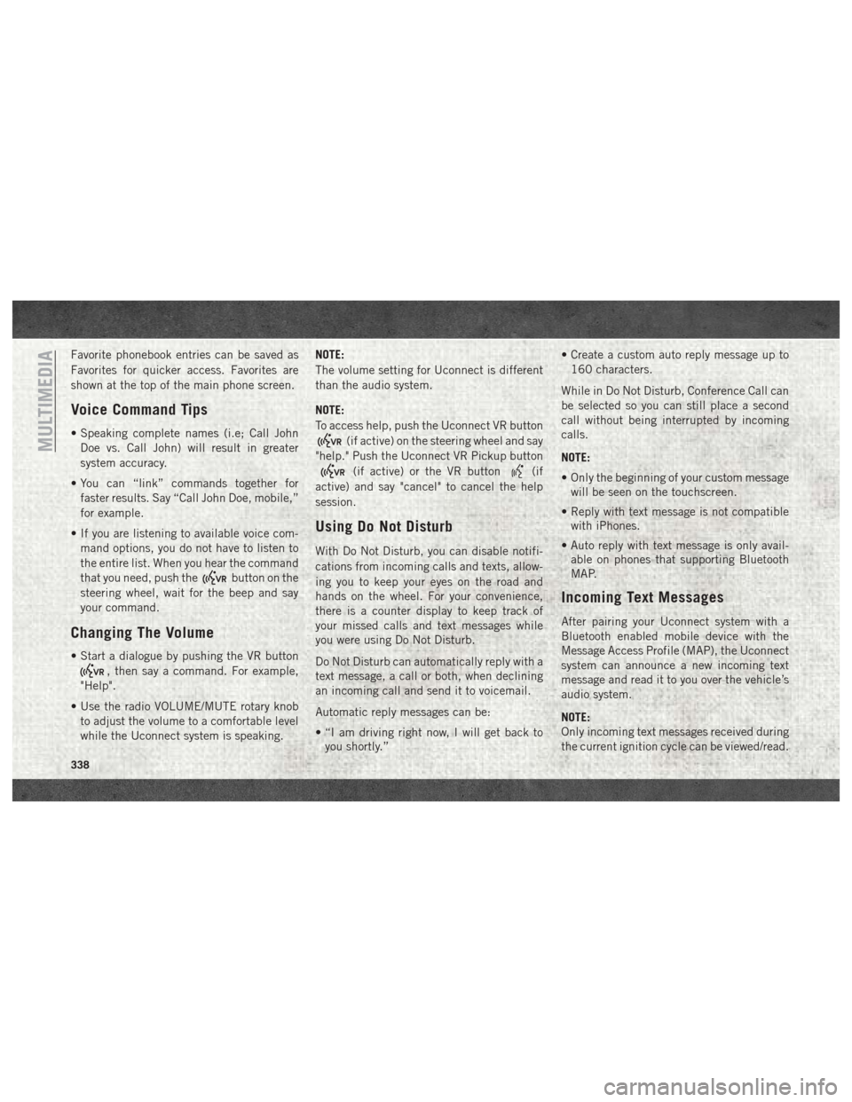 Ram 3500 2018  User Guide Favorite phonebook entries can be saved as
Favorites for quicker access. Favorites are
shown at the top of the main phone screen.
Voice Command Tips
• Speaking complete names (i.e; Call JohnDoe vs. 
