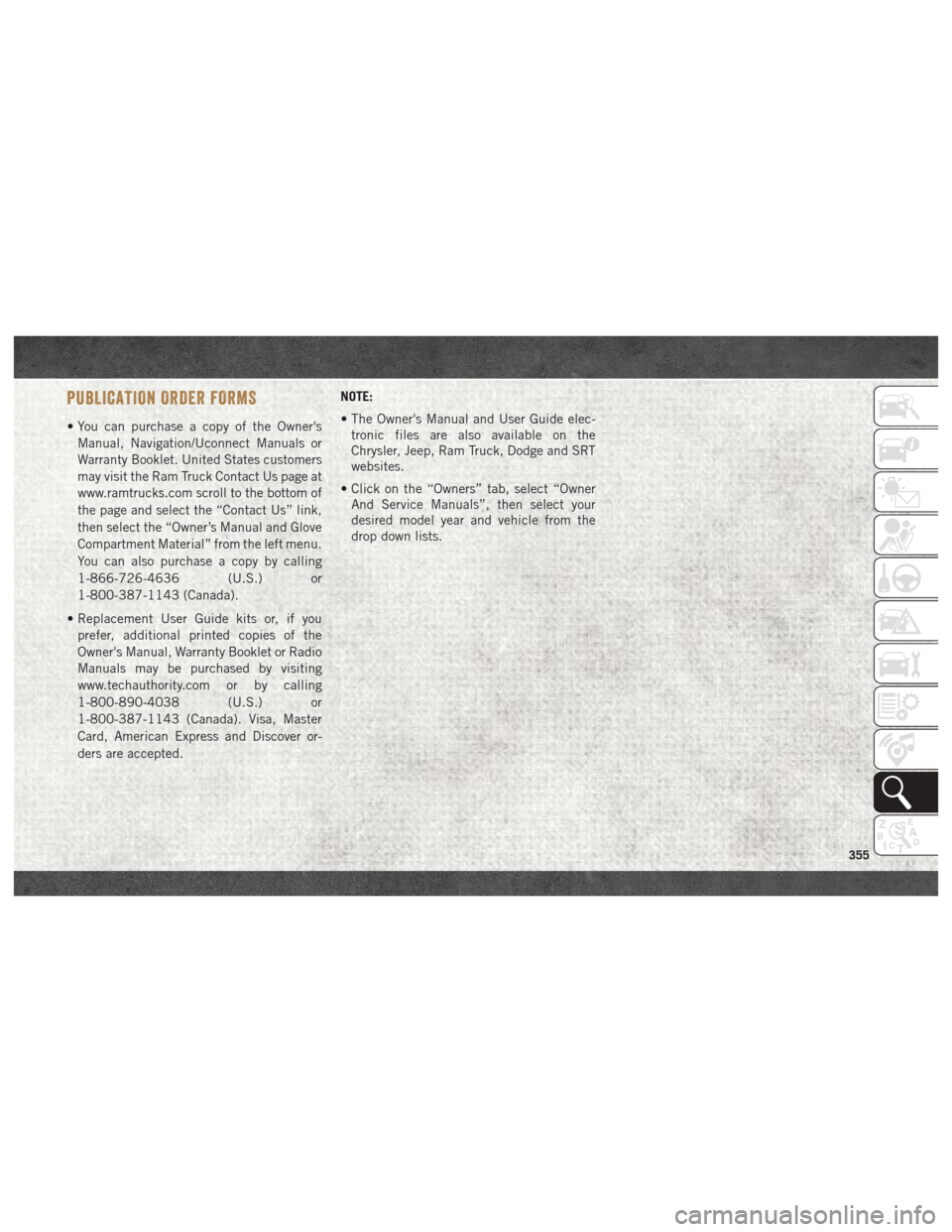 Ram 3500 2018 User Guide PUBLICATION ORDER FORMS
• You can purchase a copy of the OwnersManual, Navigation/Uconnect Manuals or
Warranty Booklet. United States customers
may visit the Ram Truck Contact Us page at
www.ramtru Ram 3500 2018 User Guide PUBLICATION ORDER FORMS
• You can purchase a copy of the OwnersManual, Navigation/Uconnect Manuals or
Warranty Booklet. United States customers
may visit the Ram Truck Contact Us page at
www.ramtru