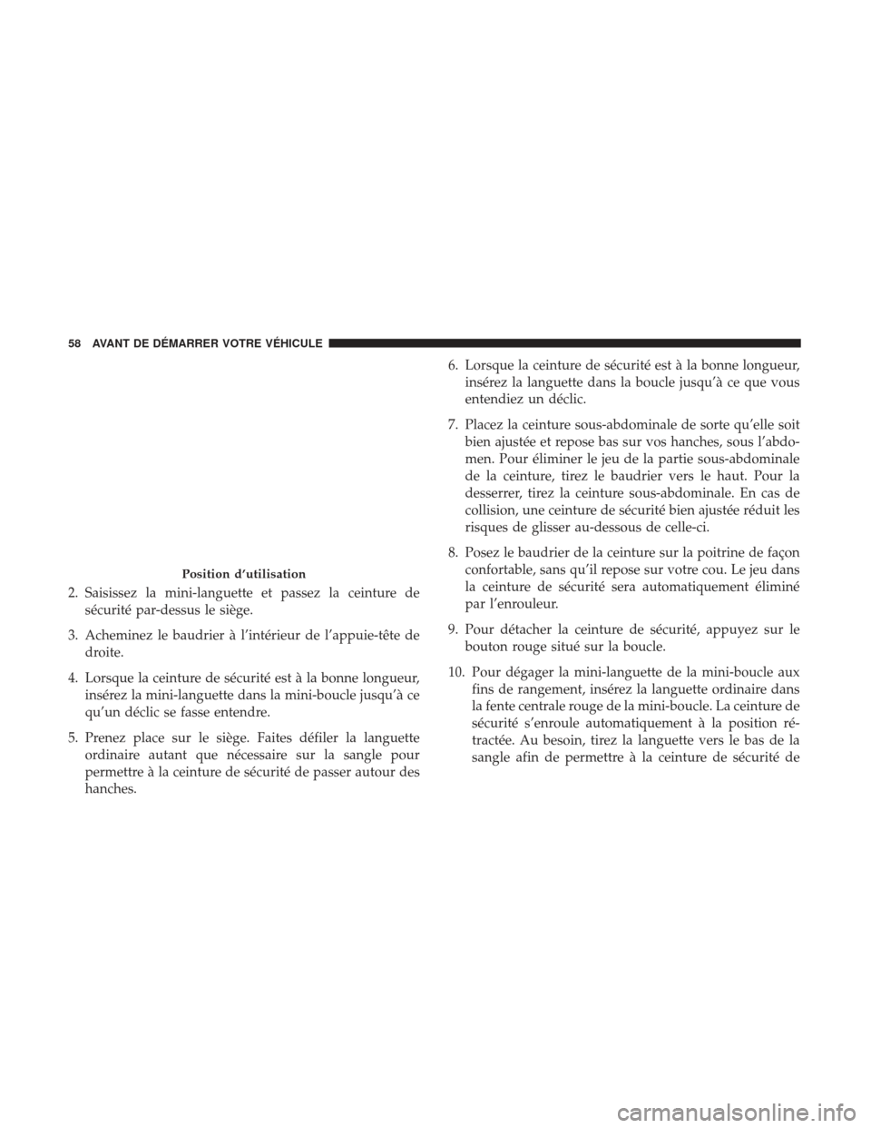 Ram 3500 2017  Manuel du propriétaire (in French)  2. Saisissez la mini-languette et passez la ceinture desécurité par-dessus le siège.
3. Acheminez le baudrier à l’intérieur de l’appuie-tête de droite.
4. Lorsque la ceinture de sécurité e