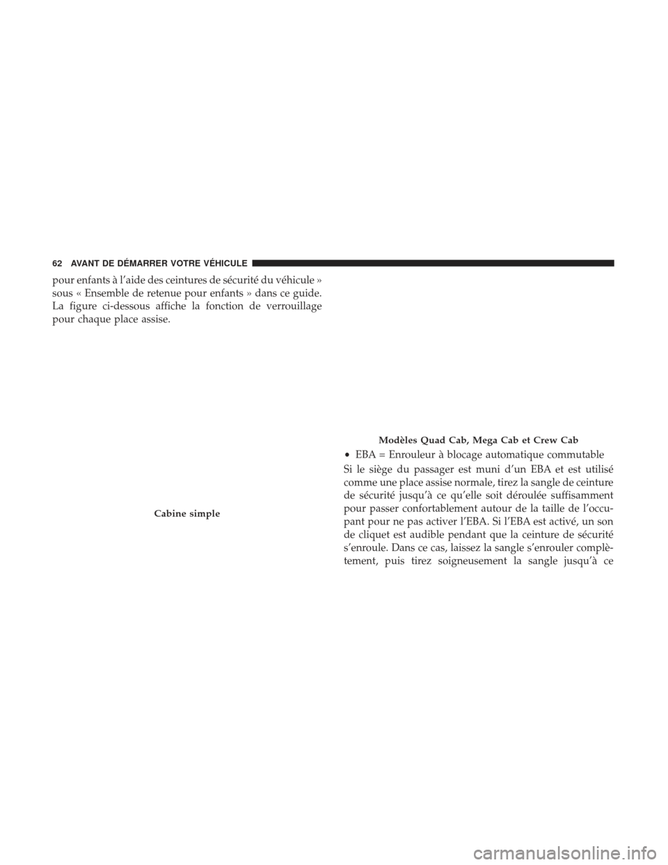 Ram 3500 2017  Manuel du propriétaire (in French)  pour enfants à l’aide des ceintures de sécurité du véhicule »
sous « Ensemble de retenue pour enfants » dans ce guide.
La figure ci-dessous affiche la fonction de verrouillage
pour chaque pla