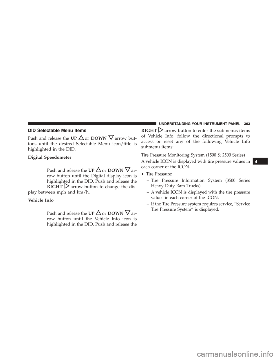 Ram 3500 2016 Owners Manual DID Selectable Menu Items
Push and release theUPorDOWNarrow but-
tons until the desired Selectable Menu icon/title is
highlighted in the DID.
Digital Speedometer
Push and release the UPorDOWNar-
row b Ram 3500 2016 Owners Manual DID Selectable Menu Items
Push and release theUPorDOWNarrow but-
tons until the desired Selectable Menu icon/title is
highlighted in the DID.
Digital Speedometer
Push and release the UPorDOWNar-
row b