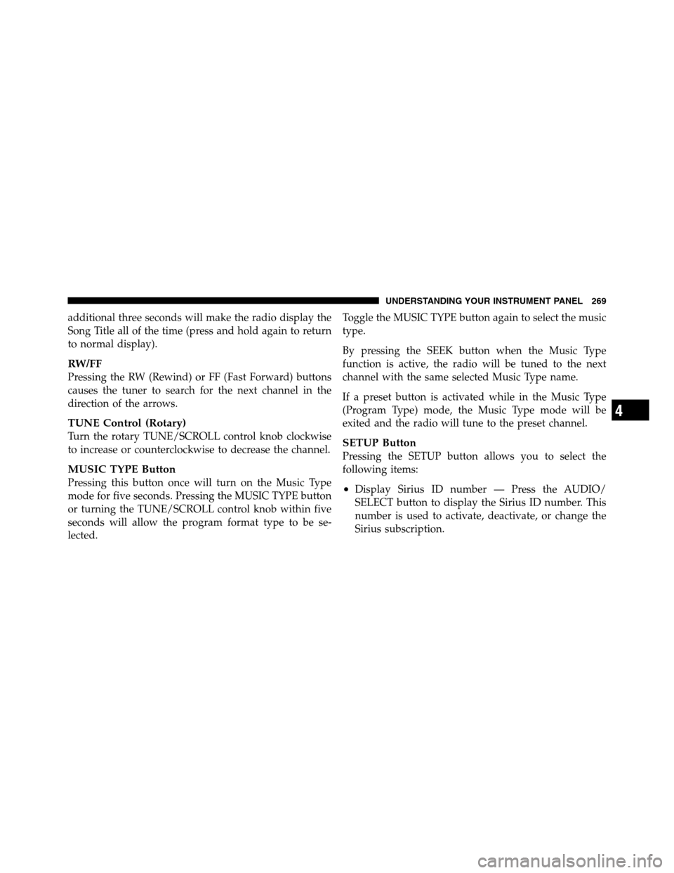 Ram 3500 2011 Owners Manual additional three seconds will make the radio display the
Song Title all of the time (press and hold again to return
to normal display).
RW/FF
Pressing the RW (Rewind) or FF (Fast Forward) buttons
caus Ram 3500 2011 Owners Manual additional three seconds will make the radio display the
Song Title all of the time (press and hold again to return
to normal display).
RW/FF
Pressing the RW (Rewind) or FF (Fast Forward) buttons
caus