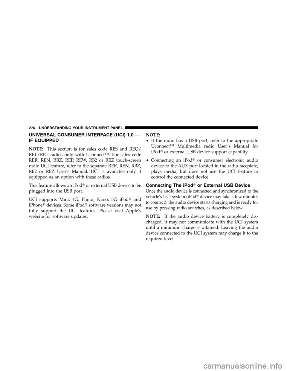 Ram 3500 2011 Owners Manual UNIVERSAL CONSUMER INTERFACE (UCI) 1.0 —
IF EQUIPPED
NOTE:This section is for sales code RES and REQ/
REL/RET radios only with Uconnect™. For sales code
RER, REN, RBZ, REP, REW, RB2 or REZ touch-s Ram 3500 2011 Owners Manual UNIVERSAL CONSUMER INTERFACE (UCI) 1.0 —
IF EQUIPPED
NOTE:This section is for sales code RES and REQ/
REL/RET radios only with Uconnect™. For sales code
RER, REN, RBZ, REP, REW, RB2 or REZ touch-s