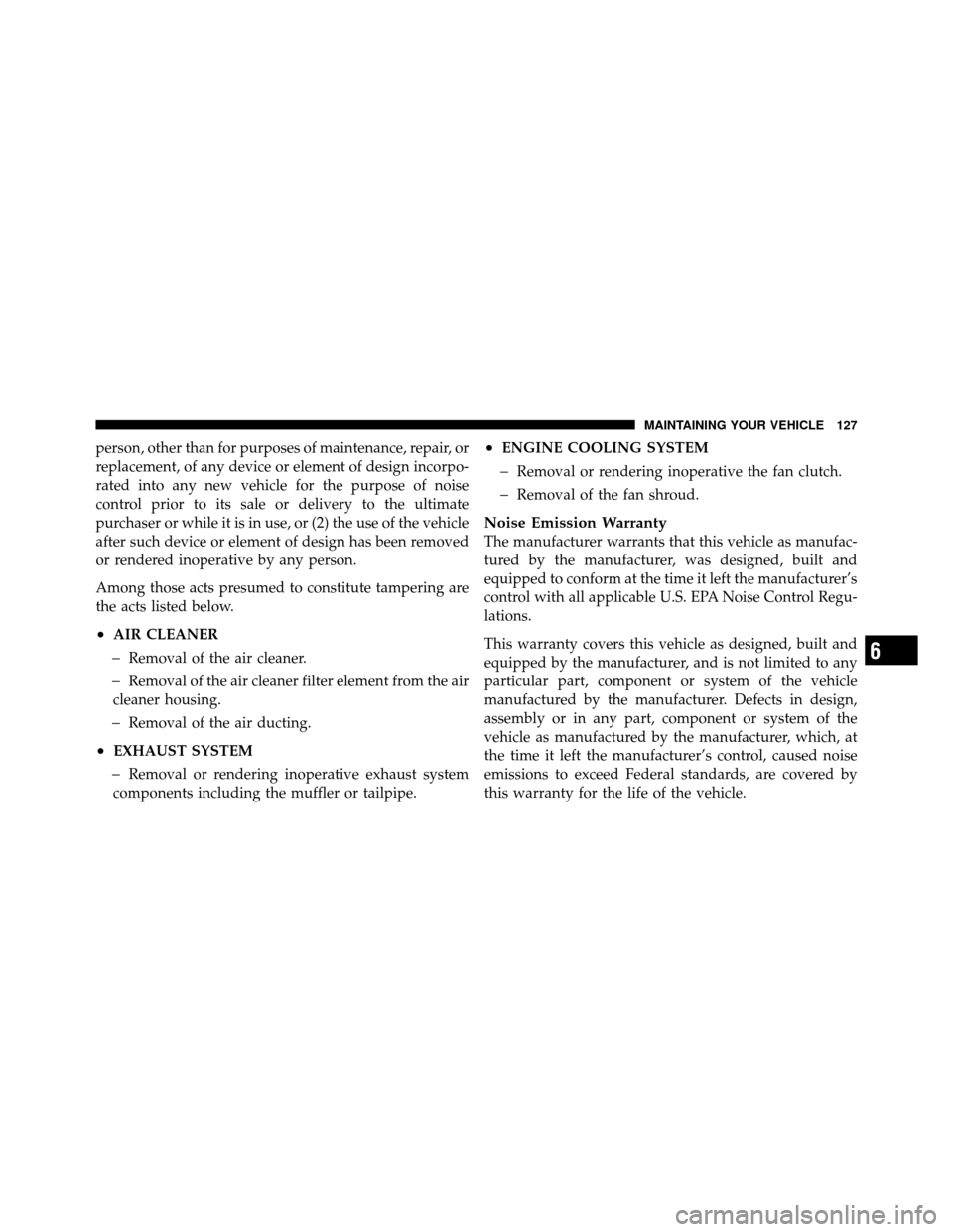 Ram 3500 2011 Diesel Supplement person, other than for purposes of maintenance, repair, or
replacement, of any device or element of design incorpo-
rated into any new vehicle for the purpose of noise
control prior to its sale or del Ram 3500 2011 Diesel Supplement person, other than for purposes of maintenance, repair, or
replacement, of any device or element of design incorpo-
rated into any new vehicle for the purpose of noise
control prior to its sale or del