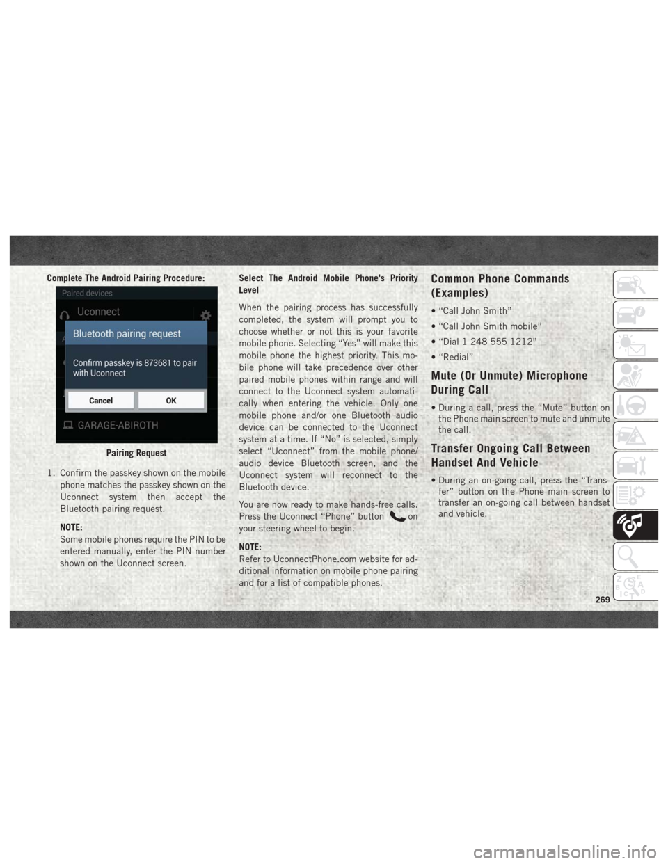 Ram 4500 Chassis Cab 2018  User Guide Complete The Android Pairing Procedure:
1. Confirm the passkey shown on the mobilephone matches the passkey shown on the
Uconnect system then accept the
Bluetooth pairing request.
NOTE:
Some mobile ph