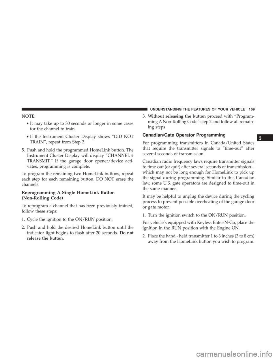 Ram 4500 Chassis Cab 2017  Owners Manual NOTE:•It may take up to 30 seconds or longer in some cases
for the channel to train.
• If the Instrument Cluster Display shows “DID NOT
TRAIN”, repeat from Step 2.
5. Push and hold the program